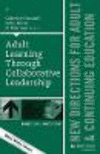 Adult Learning Through Collaborative Leadership:New Directions for Adult and Continuing Education