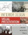 Interior Design Visual Presentation:A Guide to Graphics, Models & Presentation Methods
