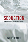 Seduction:Men, Masculinity, and Mediated Intimacy