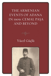 The Armenian Events of Adana in 1909:Cemal Pasa and Beyond