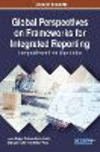 Global Perspectives on Frameworks for Integrated Reporting:Emerging Research and Opportunities