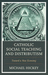 Catholic Social Teaching and Distributism:Toward a New Economy