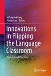Innovations in Flipping the Language Classroom:Theories and Practice