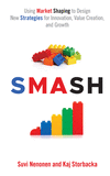 SMASH:Using Market Shaping to Design New Strategies for Innovation, Value Creation, and Growth