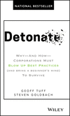 Detonate:Why - And How - Corporations Must Blow Up Best Practices (and Bring a Beginner's Mind) To Survive