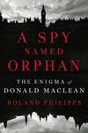 A Spy Named Orphan:The Enigma of Donald Maclean