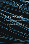 Irrevocable:A Philosophy of Mortality