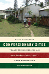 Conversionary Sites:Transforming Medical Aid and Global Christianity from Madagascar to Minnesota