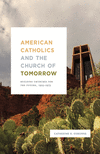 American Catholics and the Church of Tomorrow:Building Churches for the Future, 1925