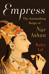 Empress:The Astonishing Reign of Nur Jahan