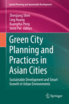 Green City Planning and Practices in Asian Cities:Sustainable Development and Smart Growth in Urban Environments