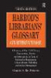 Harrod's Librarians' Glossary and Reference Book:A Directory of Over 10,200 Terms, Organizations, Projects and Acronyms in the Areas of Information Management, Library Science, Publishing and Archive Management