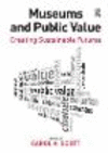 Museums and Public Value:Creating Sustainable Futures