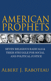American Prophets:Seven Religious Radicals and Their Struggle for Social and Political Justice