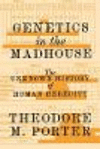 Genetics in the Madhouse:The Unknown History of Human Heredity