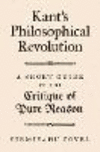 Kant's Philosophical Revolution:A Short Guide to the Critique of Pure Reason