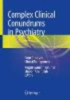 Complex Clinical Conundrums in Psychiatry:From Theory to Clinical Management