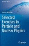 Selected Exercises in Particle and Nuclear Physics