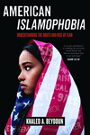American Islamophobia:Understanding the Roots and Rise of Fear