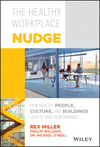 The Healthy Workplace Nudge:How Healthy People, Cultures and Buildings Lead to High Performance