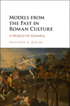 Models from the Past in Roman Culture:A World of Exempla