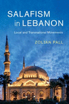 Salafism in Lebanon:Local and Transnational Movements