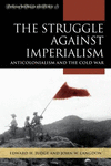 The Struggle Against Imperialism:Anticolonialism and the Cold War