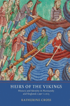 Heirs of the Vikings:History and Identity in Normandy and England, c.950-c.1015