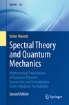 Spectral Theory and Quantum Mechanics:Mathematical Foundations of Quantum Theories, Symmetries and Introduction to the Algebraic Formulation