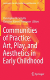 Communities of Practice:Art, Play, and Aesthetics in Early Childhood