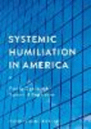 Systemic Humiliation in America:Fighting for Dignity within Systems of Shame and Degradation