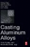 Casting Aluminum Alloys:Their Physical and Mechanical Metallurgy