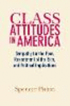 Class Attitudes in America:Sympathy for the Poor, Resentment of the Rich, and Political Implications