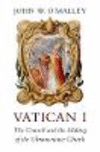 Vatican I:The Council and the Making of the Ultramontane Church