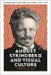 August Strindberg and Visual Culture:The Emergence of Optical Modernity in Image, Text, and Theatre