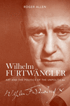 Wilhelm Furtwngler:Art and the Politics of the Unpolitical