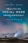 Practising Social Work Sociologically:A Theoretical Approach for New Times