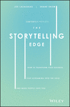 The Storytelling Edge:How to Transform Your Business, Stop Screaming into the Void, and Make People Love You