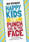 Happy Kids Don't Punch You in the Face:A Guide to Eliminating Aggressive Behavior in School