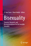 Bisexuality:Theories, Research, and Recommendations for the Invisible Sexuality