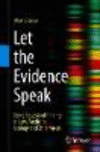 Let the Evidence Speak:Using Bayesian Thinking in Law, Medicine, Ecology and Other Areas