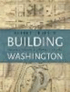 Building Washington:Engineering and Construction of the New Federal City, 1790-1840
