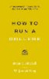 How to Run a College:A Practical Guide for Trustees, Faculty, Administrators, and Policymakers