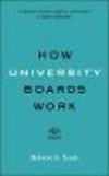 How University Boards Work:A Guide for Trustees, Officers, and Leaders in Higher Education