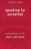 Speaking for Ourselves:Conversations on Life, Music, and Autism