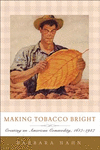 Making Tobacco Bright:Creating an American Commodity, 1617-1937