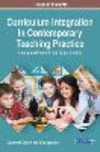 Curriculum Integration in Contemporary Teaching Practice:Emerging Research and Opportunities