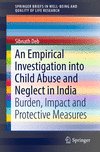 An Empirical Investigation into Child Abuse and Neglect in India:Burden, Impact and Protective Measures