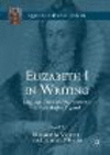 Elizabeth I in Writing:Language, Power and Representation in Early Modern England