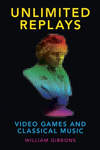 Unlimited Replays:Video Games and Classical Music